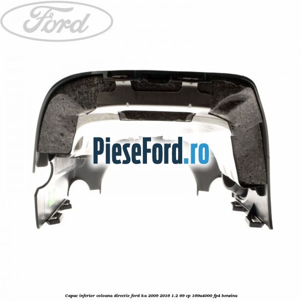 Capac inferior coloana directie Ford Ka 2009-2016 1.2 69 cp 169A4000, FP4 benzina