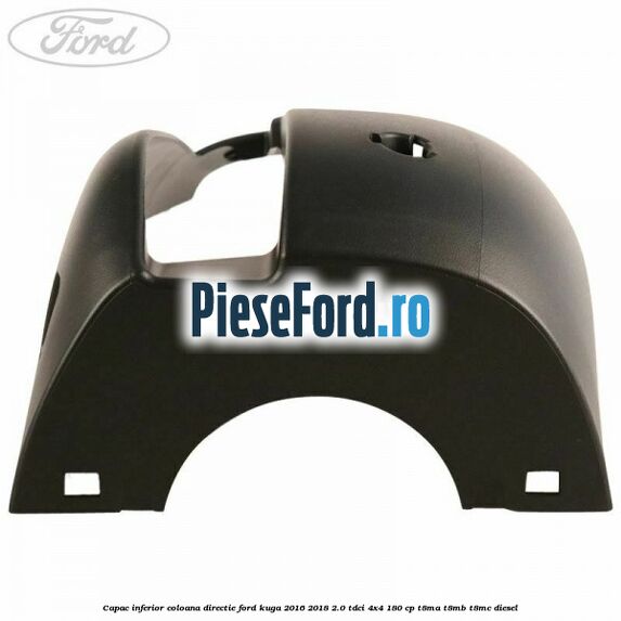 Capac inferior coloana directie Ford Kuga 2016-2018 2.0 TDCi 4x4 180 cp T8MA, T8MB, T8MC diesel