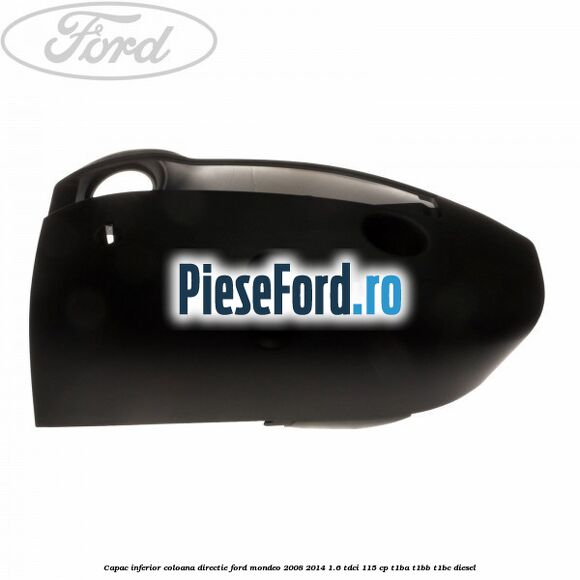 Capac inferior coloana directie Ford Mondeo 2008-2014 1.6 TDCi 115 cp T1BA, T1BB, T1BC diesel