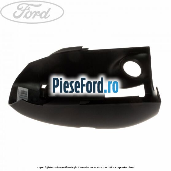 Capac inferior coloana directie Ford Mondeo 2008-2014 2.0 TDCi 130 cp AZBA diesel