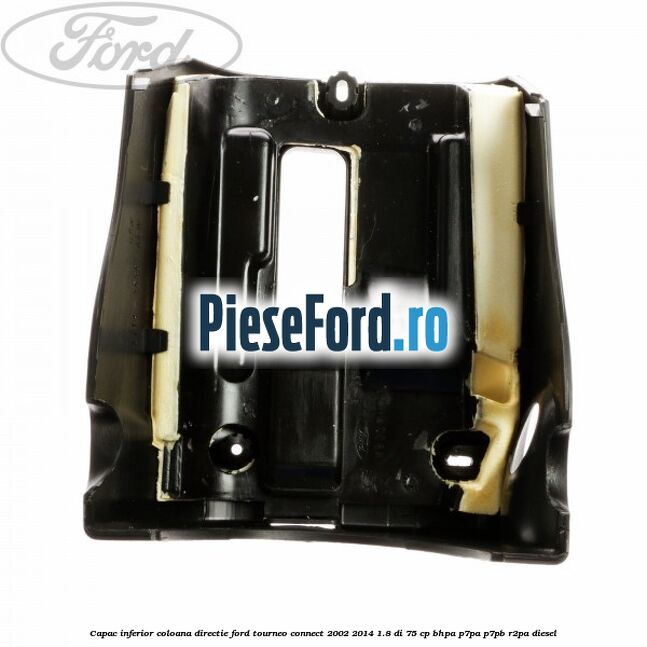 Capac inferior coloana directie Ford Tourneo Connect 2002-2014 1.8 Di 75 cp BHPA, P7PA, P7PB, R2PA diesel