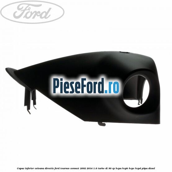 Capac inferior coloana directie Ford Tourneo Connect 2002-2014 1.8 Turbo Di 90 cp HCPA, HCPB, HCPC, HCPD, P9PA diesel