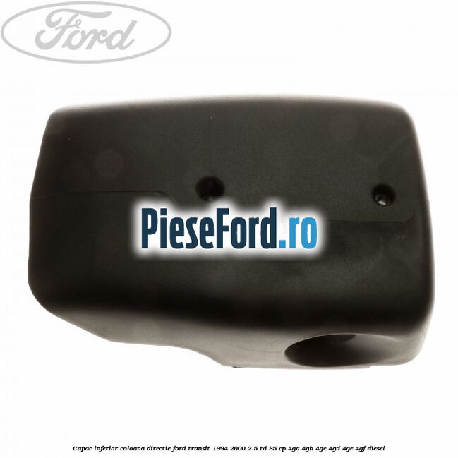 Capac inferior coloana directie Ford Transit 1994-2000 2.5 TD 85 cp 4GA, 4GB, 4GC, 4GD, 4GE, 4GF diesel