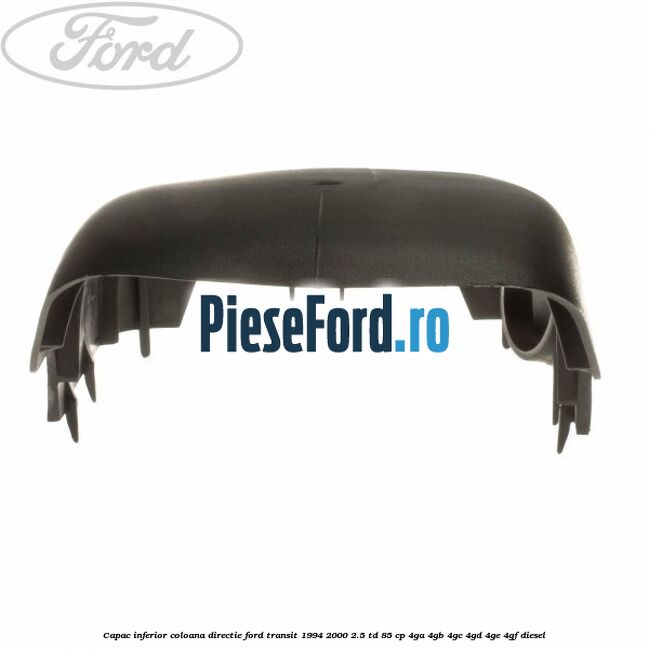 Capac inferior coloana directie Ford Transit 1994-2000 2.5 TD 85 cp 4GA, 4GB, 4GC, 4GD, 4GE, 4GF diesel