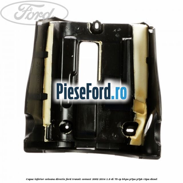Capac inferior coloana directie Ford Transit Connect 2002-2014 1.8 Di 75 cp BHPA, P7PA, P7PB, R2PA diesel