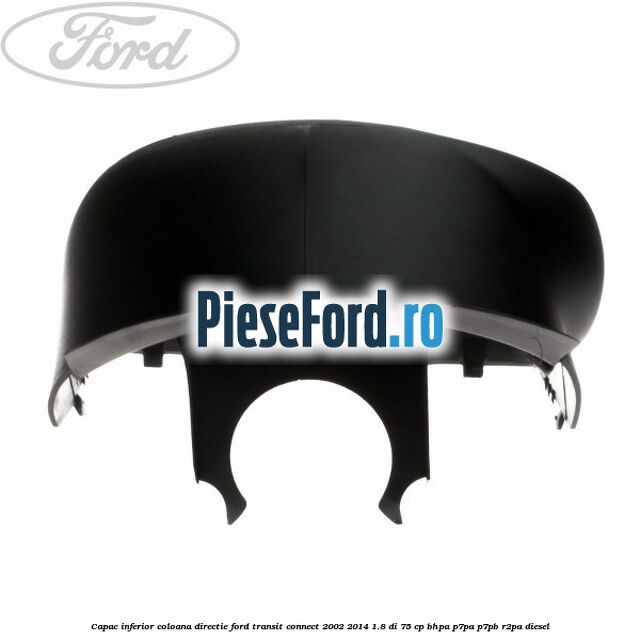 Capac inferior coloana directie Ford Transit Connect 2002-2014 1.8 Di 75 cp BHPA, P7PA, P7PB, R2PA diesel