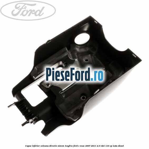 Capac inferior coloana directie sistem keyfree Ford C-Max 2007-2011 2.0 TDCi 110 cp IXDA diesel