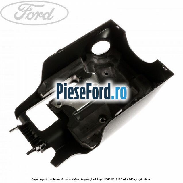 Capac inferior coloana directie sistem keyfree Ford Kuga 2008-2012 2.0 TDCI 140 cp UFDA diesel