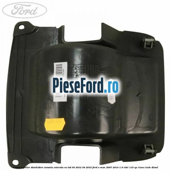 Capac inferior deschidere consola centrala cu IVD 03/2012-04/2015 Ford S-Max 2007-2014 1.6 TDCi 115 cp T1WA, T1WB diesel
