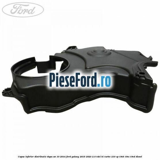 Capac inferior distributie dupa an 10/2014 Ford Galaxy 2015-2023 2.0 TDCi BI-Turbo 210 cp Capac inferior distributie dupa an 10/2014 Ford Galaxy 2015-2023 2.0 TDCi BI-Turbo 210 cp T9CB, T9CC, T9CD diesel