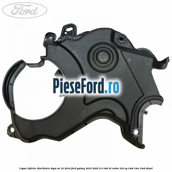 Capac inferior distributie dupa an 10/2014 Ford Galaxy 2015-2023 2.0 TDCi BI-Turbo 210 cp Capac inferior distributie dupa an 10/2014 Ford Galaxy 2015-2023 2.0 TDCi BI-Turbo 210 cp T9CB, T9CC, T9CD diesel