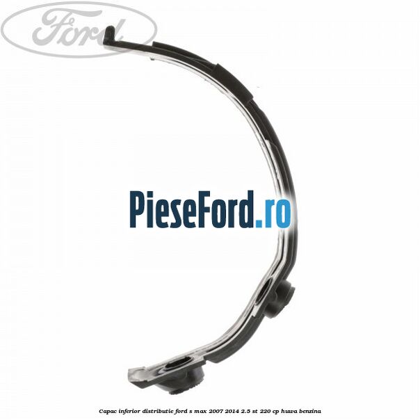 Capac inferior distributie Ford S-Max 2007-2014 2.5 ST 220 cp Capac inferior distributie Ford S-Max 2007-2014 2.5 ST 220 cp HUWA benzina