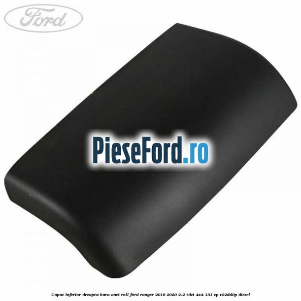Capac inferior dreapta bara anti roll Ford Ranger 2016-2020 2.2 TDCi 4x4 131 cp Capac inferior dreapta bara anti roll Ford Ranger 2016-2020 2.2 TDCi 4x4 131 cp T22DD0P diesel