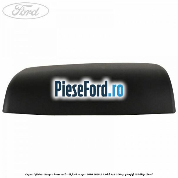 Capac inferior dreapta bara anti roll Ford Ranger 2016-2020 2.2 TDCi 4x4 160 cp GBVAJQJ, T22DD0P diesel