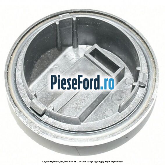 Capac inferior far Ford B-Max 1.5 TDCi 75 cp UGJC, UGJG, XUJA, XUJB diesel