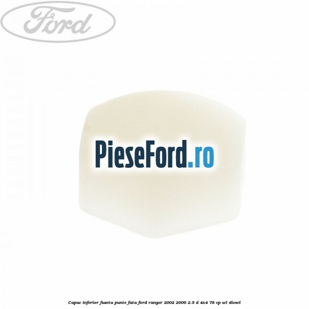 Capac inferior fuzeta punte fata Ford Ranger 2002-2006 2.5 D 4x4 78 cp WL diesel