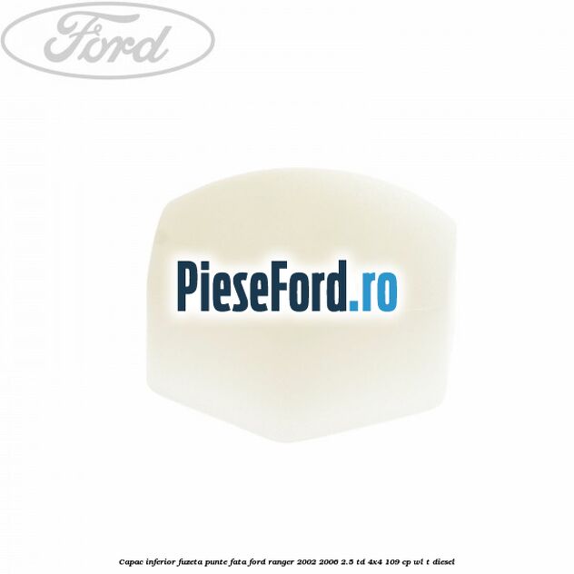 Capac inferior fuzeta punte fata Ford Ranger 2002-2006 2.5 TD 4x4 109 cp WL-T diesel