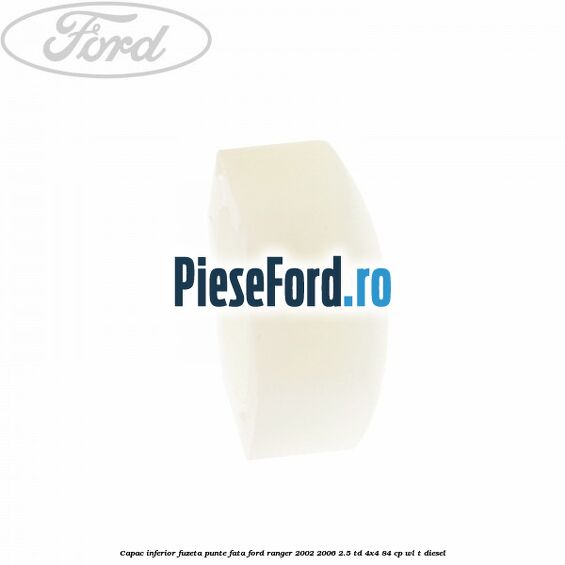 Capac inferior fuzeta punte fata Ford Ranger 2002-2006 2.5 TD 4x4 84 cp WL-T diesel