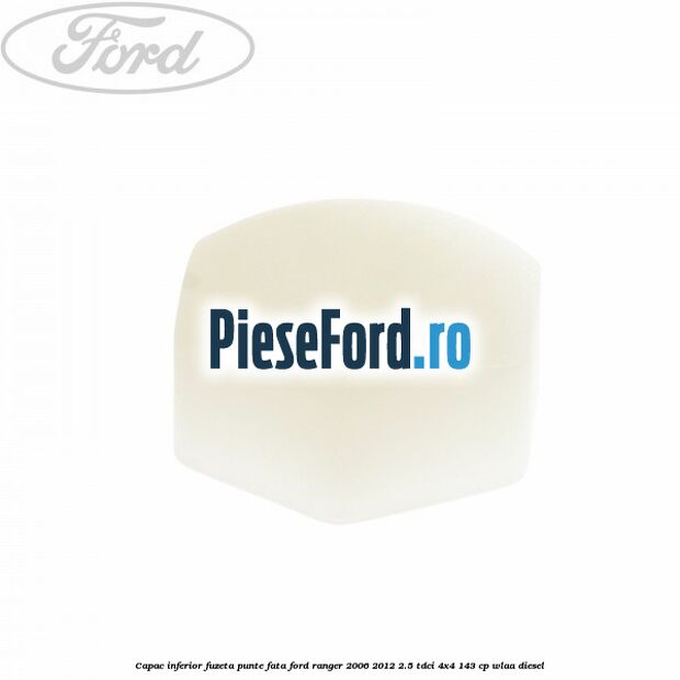 Capac inferior fuzeta punte fata Ford Ranger 2006-2012 2.5 TDCi 4x4 143 cp WLAA diesel