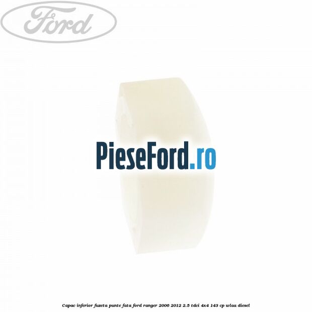 Capac inferior fuzeta punte fata Ford Ranger 2006-2012 2.5 TDCi 4x4 143 cp WLAA diesel
