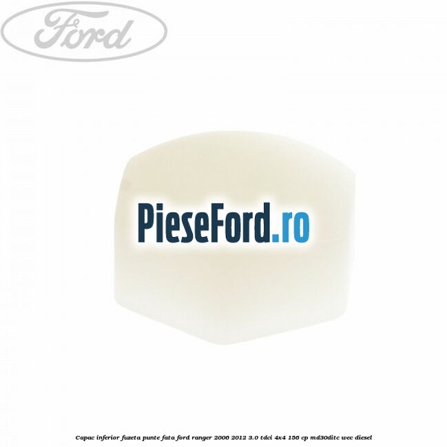 Capac inferior fuzeta punte fata Ford Ranger 2006-2012 3.0 TDCi 4x4 156 cp MD30DITC, WEC diesel