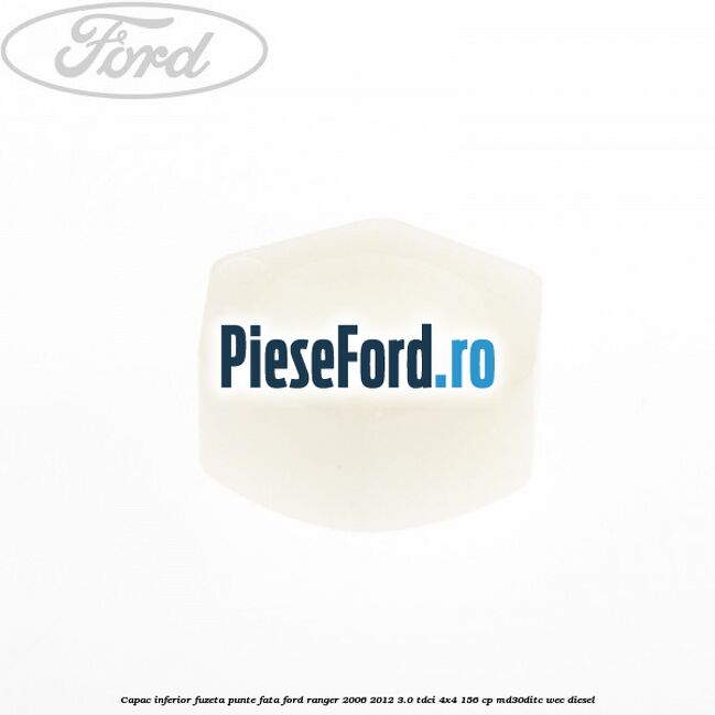 Capac inferior fuzeta punte fata Ford Ranger 2006-2012 3.0 TDCi 4x4 156 cp MD30DITC, WEC diesel