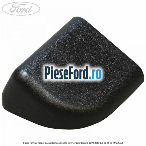 Capac inferior maner usa culisanta dreapta interior Ford Transit 2000-2006 2.0 DI 86 cp F3FA diesel