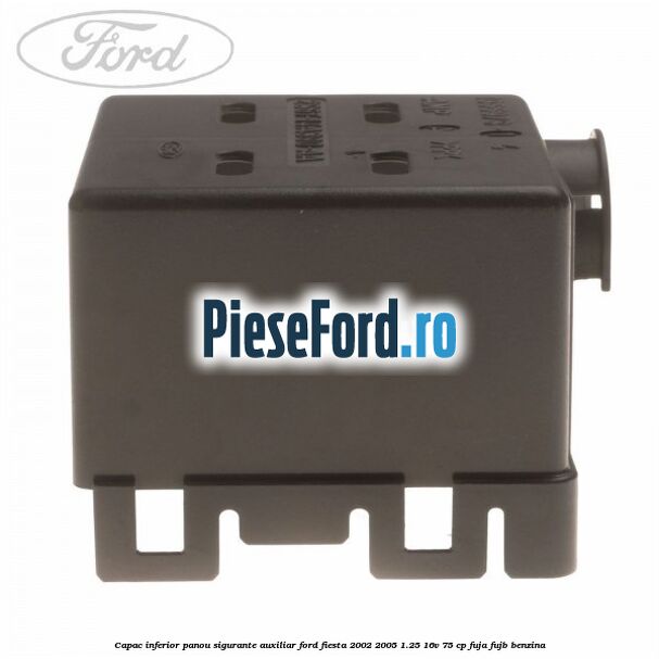 Capac inferior panou sigurante auxiliar Ford Fiesta 2002-2005 1.25 16V 75 cp FUJA, FUJB benzina