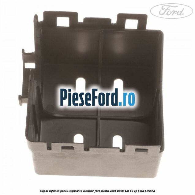 Capac inferior panou sigurante auxiliar Ford Fiesta 2005-2008 1.3 60 cp BAJA benzina
