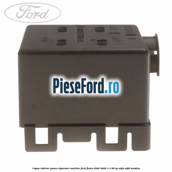 Capac inferior panou sigurante auxiliar Ford Fiesta 2005-2008 1.3 69 cp A9JA, A9JB benzina