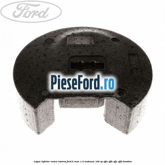 Capac inferior roata rezerva Ford B-Max 1.0 EcoBoost 100 cp SFJA, SFJB, SFJC, SFJD benzina