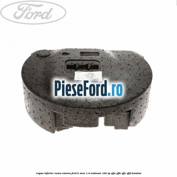 Capac inferior roata rezerva Ford B-Max 1.0 EcoBoost 100 cp SFJA, SFJB, SFJC, SFJD benzina