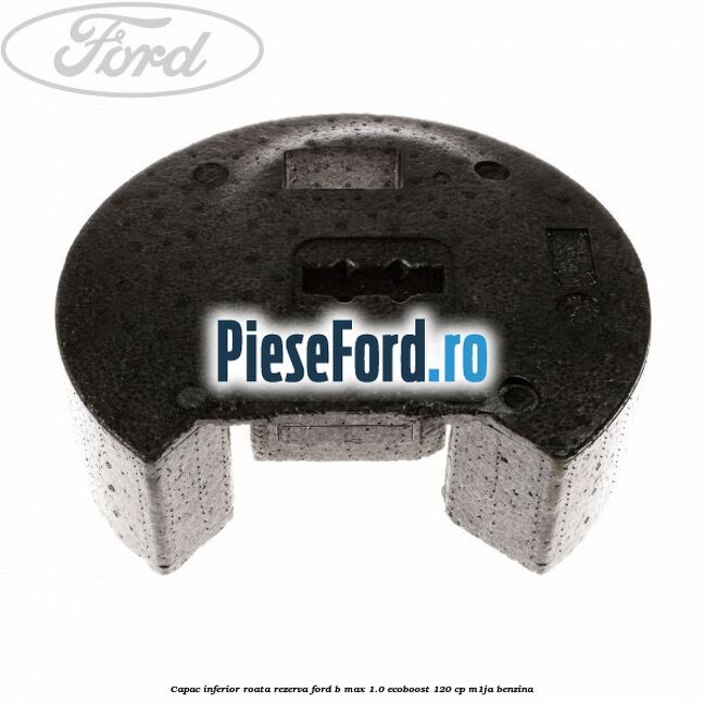Capac inferior roata rezerva Ford B-Max 1.0 EcoBoost 120 cp M1JA benzina