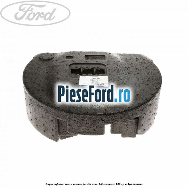 Capac inferior roata rezerva Ford B-Max 1.0 EcoBoost 120 cp M1JA benzina