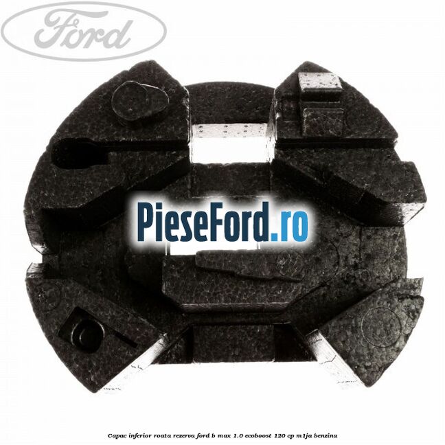Capac inferior roata rezerva Ford B-Max 1.0 EcoBoost 120 cp M1JA benzina