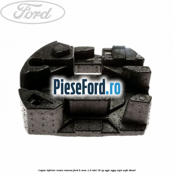 Capac inferior roata rezerva Ford B-Max 1.5 TDCi 75 cp UGJC, UGJG, XUJA, XUJB diesel
