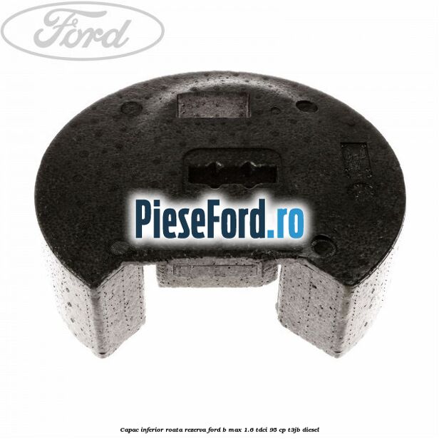 Capac inferior roata rezerva Ford B-Max 1.6 TDCi 95 cp T3JB diesel