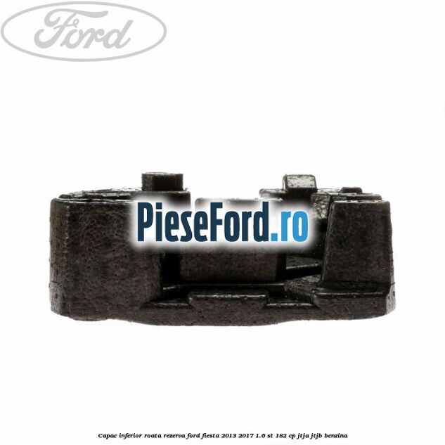 Capac inferior roata rezerva Ford Fiesta 2013-2017 1.6 ST 182 cp JTJA, JTJB benzina