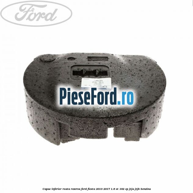 Capac inferior roata rezerva Ford Fiesta 2013-2017 1.6 ST 182 cp JTJA, JTJB benzina