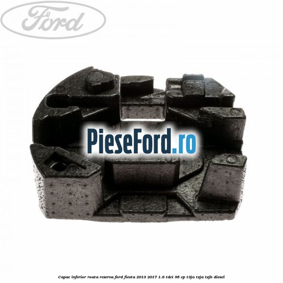 Capac inferior roata rezerva Ford Fiesta 2013-2017 1.6 TDCi 95 cp T3JA, TZJA, TZJB diesel