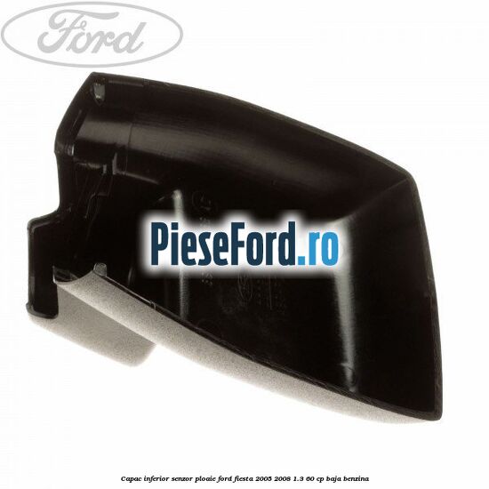 Capac inferior senzor ploaie Ford Fiesta 2005-2008 1.3 60 cp BAJA benzina