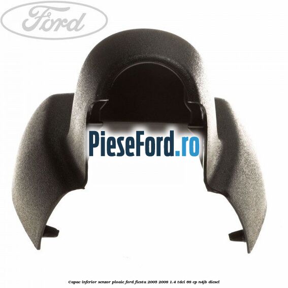 Capac inferior senzor ploaie Ford Fiesta 2005-2008 1.4 TDCi 68 cp N4JB diesel