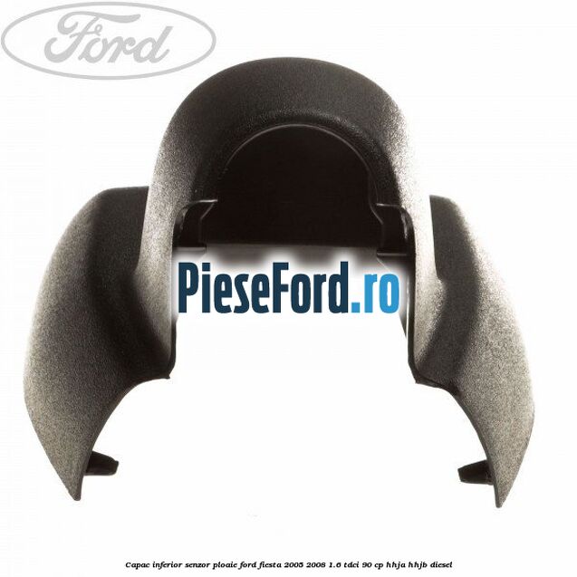 Capac inferior senzor ploaie Ford Fiesta 2005-2008 1.6 TDCi 90 cp HHJA, HHJB diesel