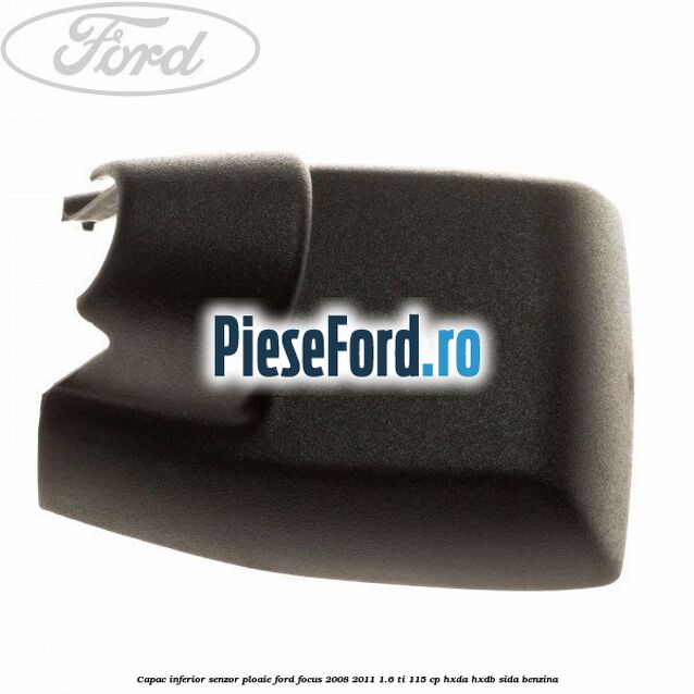 Capac inferior senzor ploaie Ford Focus 2008-2011 1.6 Ti 115 cp HXDA, HXDB, SIDA benzina
