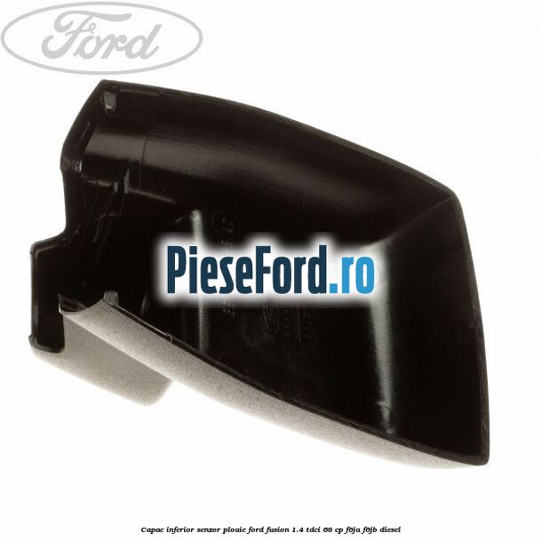 Capac inferior senzor ploaie Ford Fusion 1.4 TDCi 68 cp F6JA, F6JB diesel