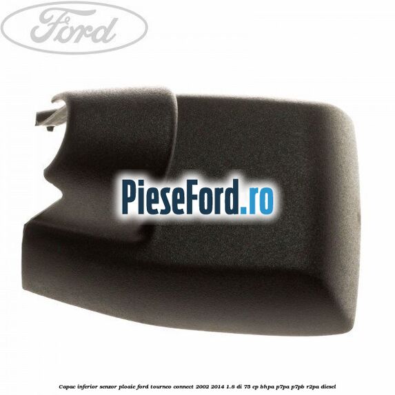 Capac inferior senzor ploaie Ford Tourneo Connect 2002-2014 1.8 Di 75 cp BHPA, P7PA, P7PB, R2PA diesel