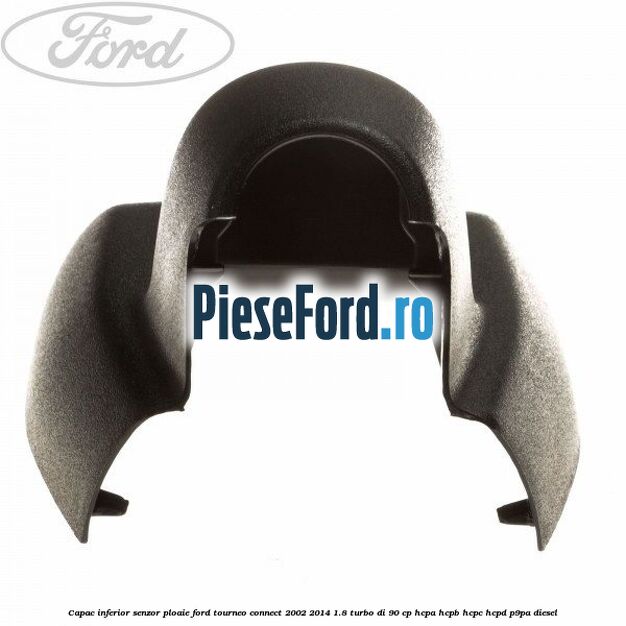 Capac inferior senzor ploaie Ford Tourneo Connect 2002-2014 1.8 Turbo Di 90 cp Capac inferior senzor ploaie Ford Tourneo Connect 2002-2014 1.8 Turbo Di 90 cp HCPA, HCPB, HCPC, HCPD, P9PA diesel