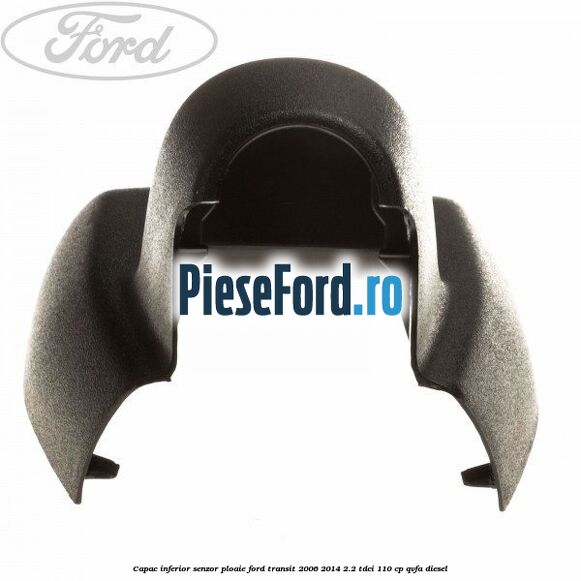 Capac inferior senzor ploaie Ford Transit 2006-2014 2.2 TDCi 110 cp Capac inferior senzor ploaie Ford Transit 2006-2014 2.2 TDCi 110 cp QVFA diesel