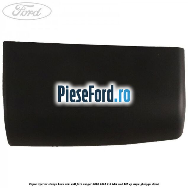 Capac inferior stanga bara anti roll Ford Ranger 2012-2015 2.2 TDCi 4x4 125 cp ENQW, GBVAJQW diesel