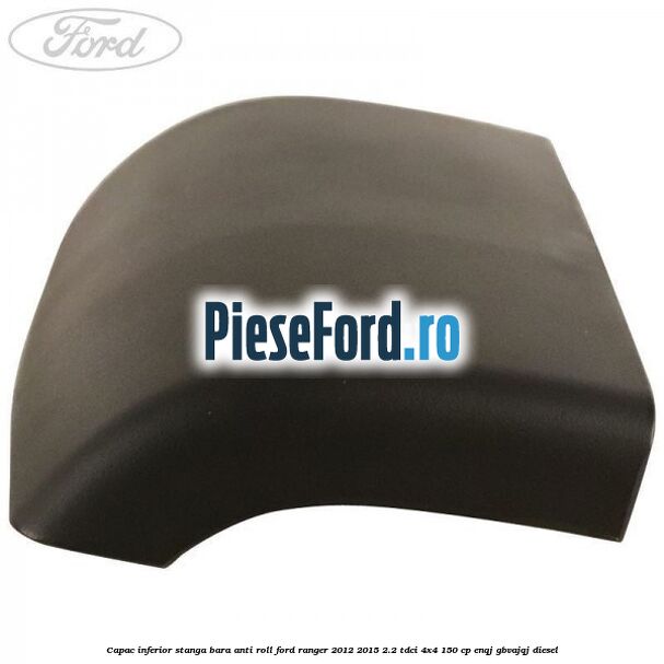 Capac inferior stanga bara anti roll Ford Ranger 2012-2015 2.2 TDCi 4x4 150 cp ENQJ, GBVAJQJ diesel